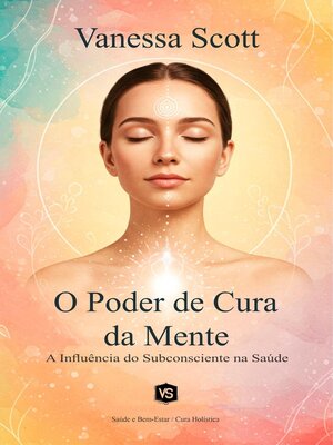 cover image of O Poder de Cura da Mente--A Influência do Subconsciente na Saúde
